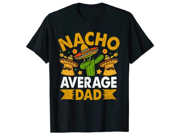 Download Nacho Dad Cinco De Mayo T-Shirt - Premium Resources